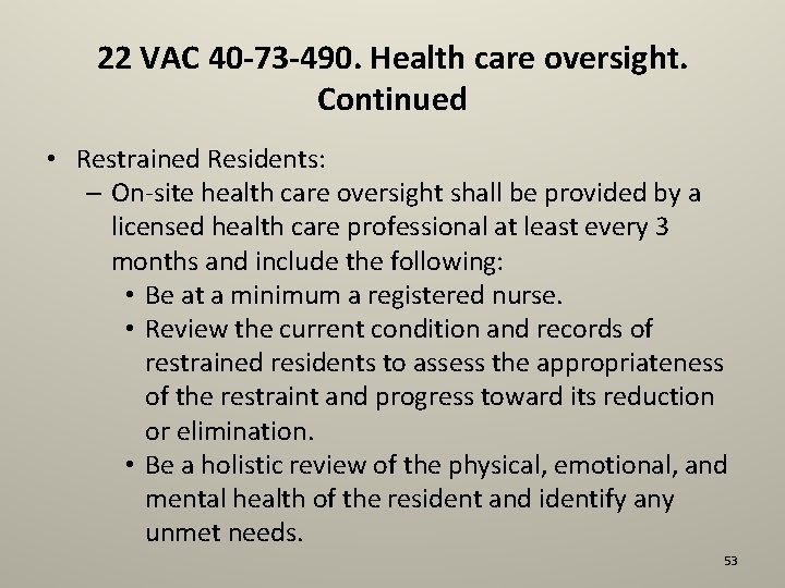 22 VAC 40 -73 -490. Health care oversight. Continued • Restrained Residents: – On-site