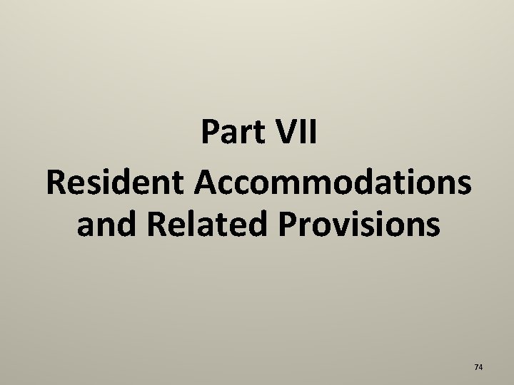 Part VII Resident Accommodations and Related Provisions 74 