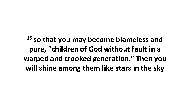 15 so that you may become blameless and pure, “children of God without fault