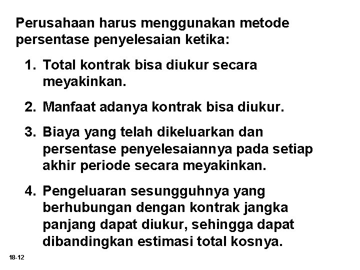 Perusahaan harus menggunakan metode persentase penyelesaian ketika: 1. Total kontrak bisa diukur secara meyakinkan.