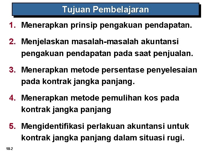 Tujuan Pembelajaran 1. Menerapkan prinsip pengakuan pendapatan. 2. Menjelaskan masalah-masalah akuntansi pengakuan pendapatan pada