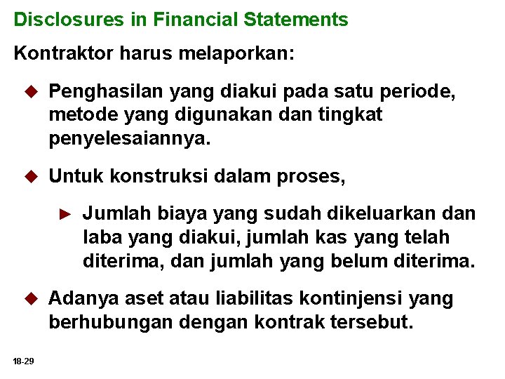 Disclosures in Financial Statements Kontraktor harus melaporkan: u Penghasilan yang diakui pada satu periode,