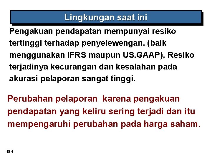 Lingkungan saat ini Pengakuan pendapatan mempunyai resiko tertinggi terhadap penyelewengan. (baik menggunakan IFRS maupun