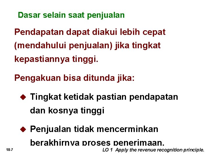 Dasar selain saat penjualan Pendapatan dapat diakui lebih cepat (mendahului penjualan) jika tingkat kepastiannya