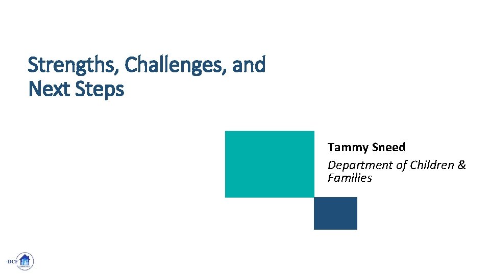 Strengths, Challenges, and Next Steps Tammy Sneed Department of Children & Families ICF proprietary