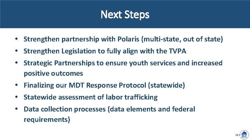 Next Steps • Strengthen partnership with Polaris (multi-state, out of state) • Strengthen Legislation