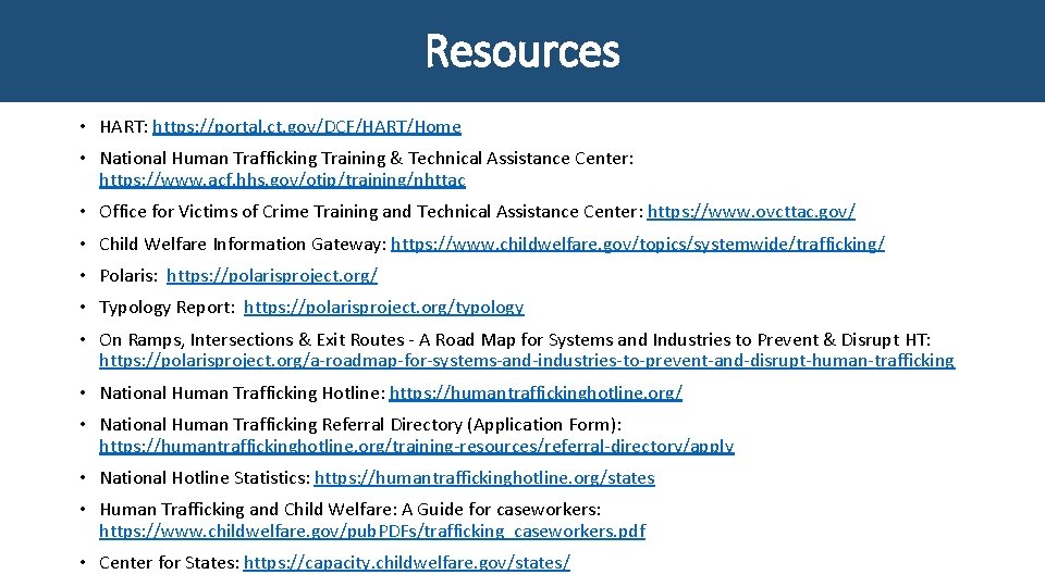 Resources • HART: https: //portal. ct. gov/DCF/HART/Home • National Human Trafficking Training & Technical