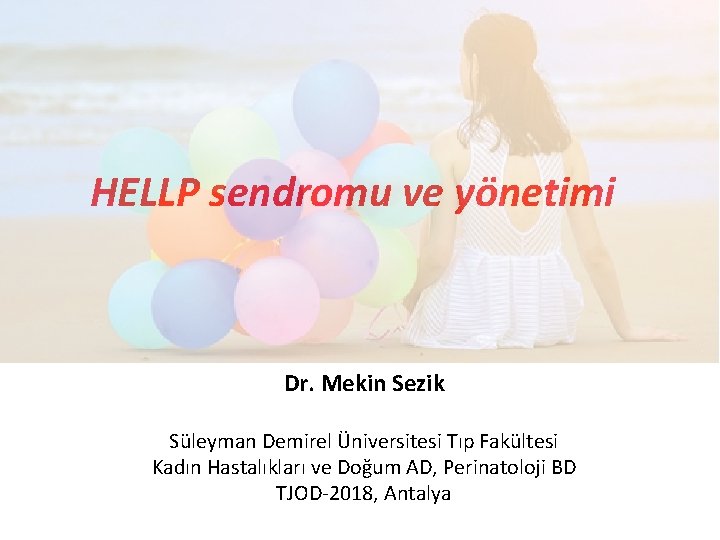 HELLP sendromu ve yönetimi Dr. Mekin Sezik Süleyman Demirel Üniversitesi Tıp Fakültesi Kadın Hastalıkları