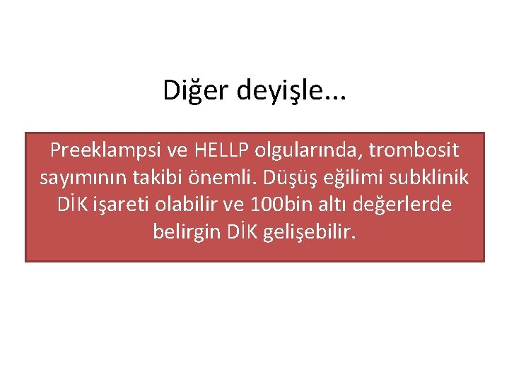 Diğer deyişle. . . Preeklampsi ve HELLP olgularında, trombosit sayımının takibi önemli. Düşüş eğilimi