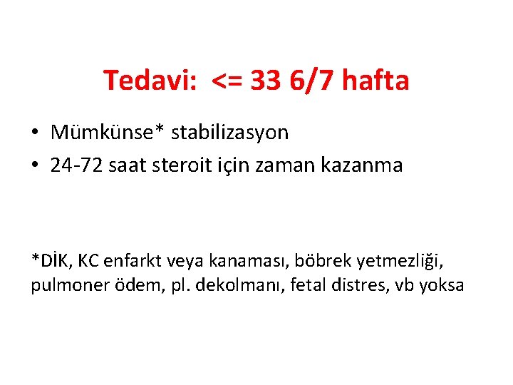 Tedavi: <= 33 6/7 hafta • Mümkünse* stabilizasyon • 24 -72 saat steroit için