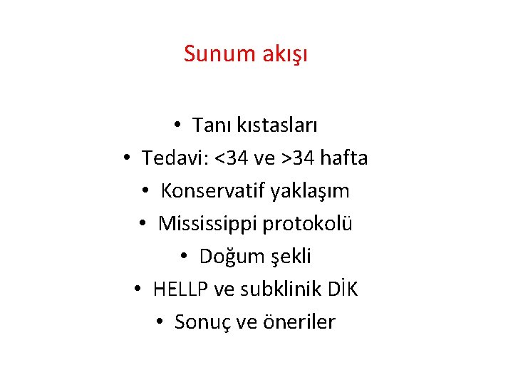 Sunum akışı • Tanı kıstasları • Tedavi: <34 ve >34 hafta • Konservatif yaklaşım