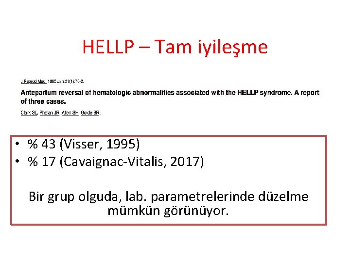 HELLP – Tam iyileşme • % 43 (Visser, 1995) • % 17 (Cavaignac-Vitalis, 2017)