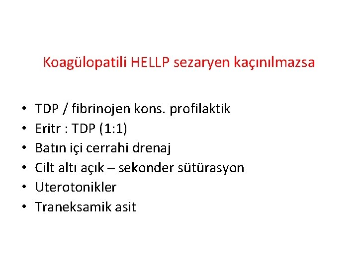 Koagülopatili HELLP sezaryen kaçınılmazsa • • • TDP / fibrinojen kons. profilaktik Eritr :