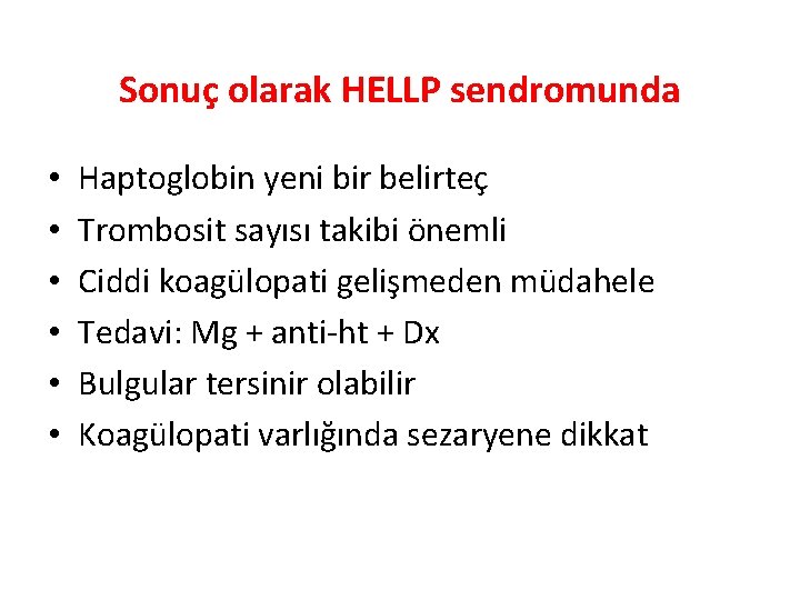 Sonuç olarak HELLP sendromunda • • • Haptoglobin yeni bir belirteç Trombosit sayısı takibi