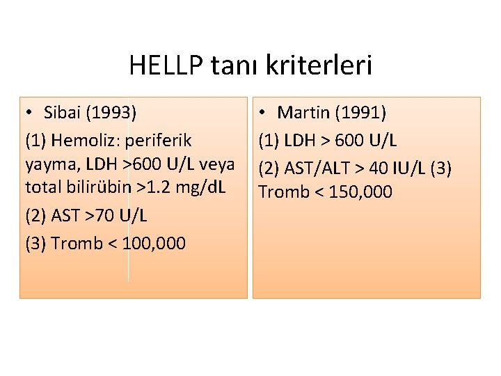 HELLP tanı kriterleri • Sibai (1993) (1) Hemoliz: periferik yayma, LDH >600 U/L veya
