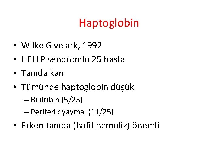 Haptoglobin • • Wilke G ve ark, 1992 HELLP sendromlu 25 hasta Tanıda kan