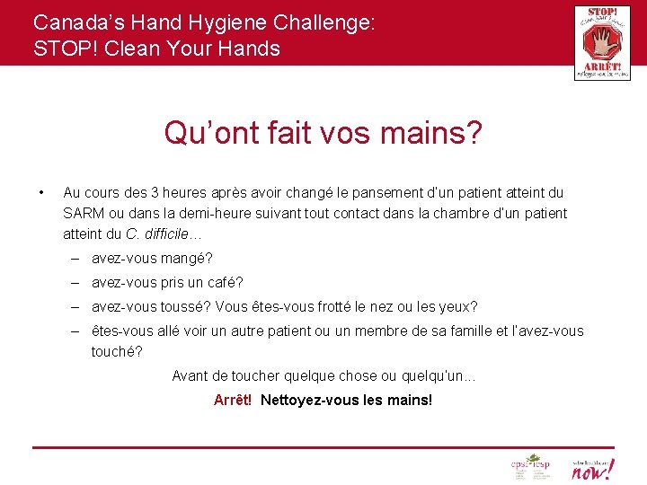 Canada’s Hand Hygiene Challenge: STOP! Clean Your Hands Qu’ont fait vos mains? • Au