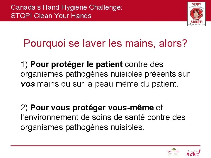 Canada’s Hand Hygiene Challenge: STOP! Clean Your Hands Pourquoi se laver les mains, alors?