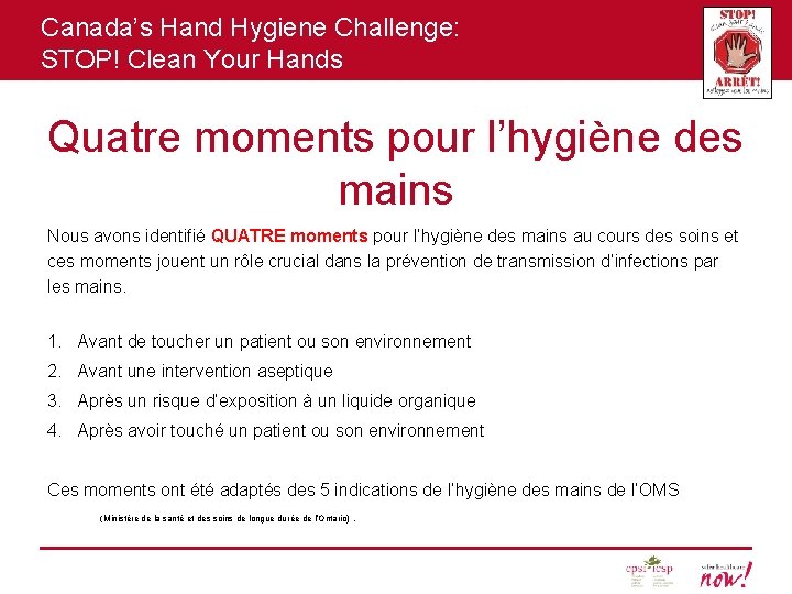 Canada’s Hand Hygiene Challenge: STOP! Clean Your Hands Quatre moments pour l’hygiène des mains