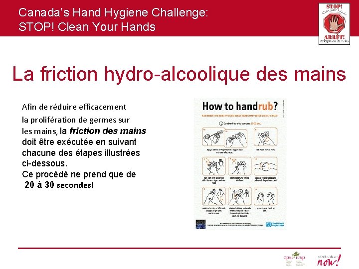 Canada’s Hand Hygiene Challenge: STOP! Clean Your Hands La friction hydro-alcoolique des mains Afin