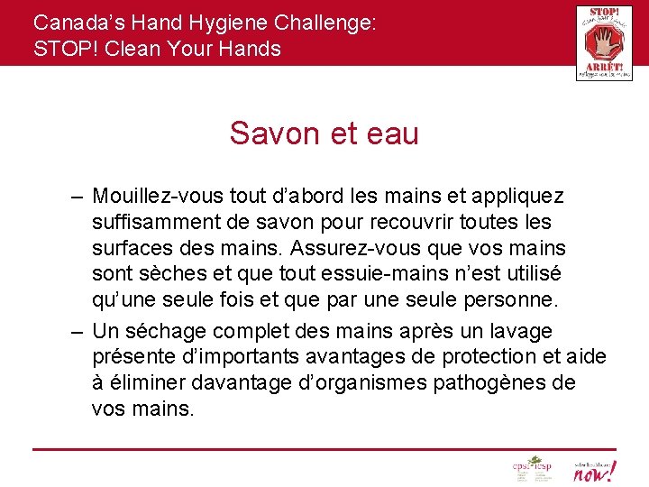 Canada’s Hand Hygiene Challenge: STOP! Clean Your Hands Savon et eau – Mouillez-vous tout