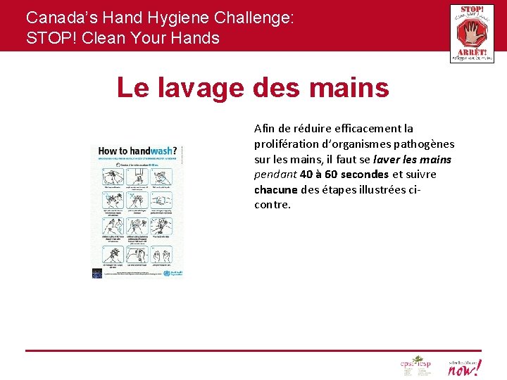 Canada’s Hand Hygiene Challenge: STOP! Clean Your Hands Le lavage des mains Afin de
