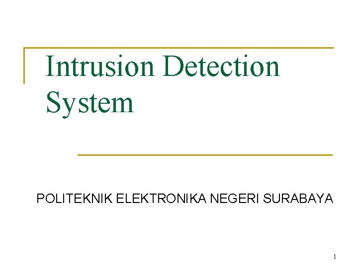 Intrusion Detection System POLITEKNIK ELEKTRONIKA NEGERI SURABAYA 1 