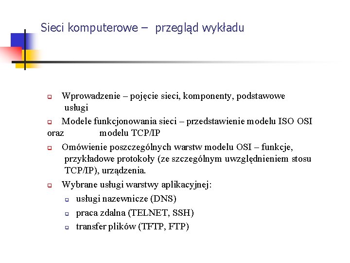 Sieci komputerowe – przegląd wykładu Wprowadzenie – pojęcie sieci, komponenty, podstawowe usługi q Modele