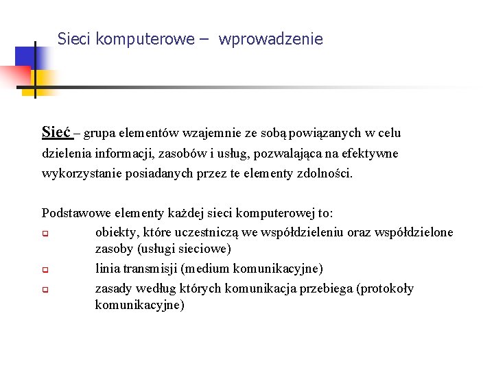 Sieci komputerowe – wprowadzenie Sieć – grupa elementów wzajemnie ze sobą powiązanych w celu