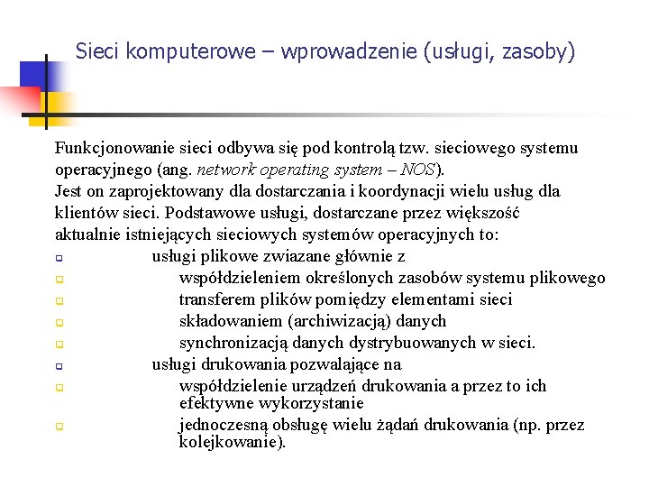 Sieci komputerowe – wprowadzenie (usługi, zasoby) Funkcjonowanie sieci odbywa się pod kontrolą tzw. sieciowego