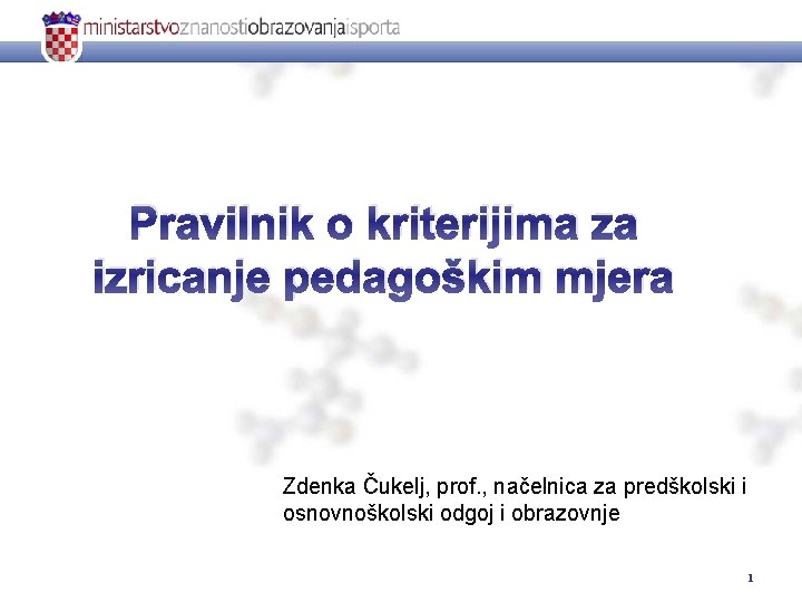 Pravilnik o kriterijima za izricanje pedagoškim mjera Zdenka Čukelj, prof. , načelnica za predškolski