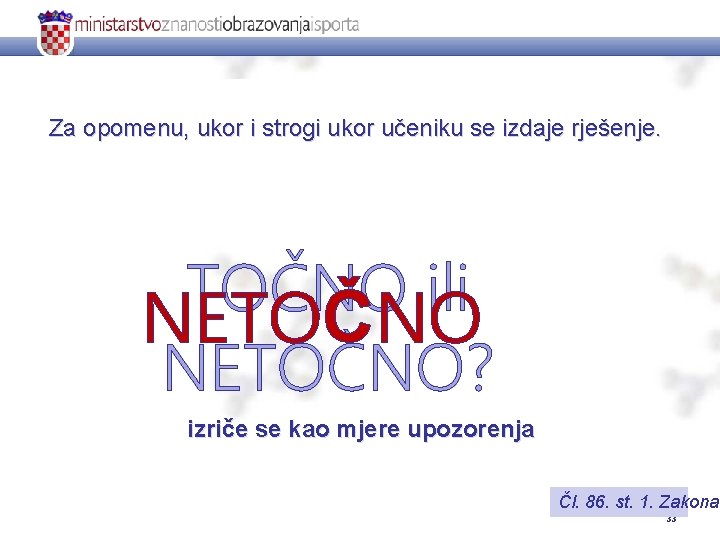 Za opomenu, ukor i strogi ukor učeniku se izdaje rješenje. TOČNO ili NETOČNO? izriče