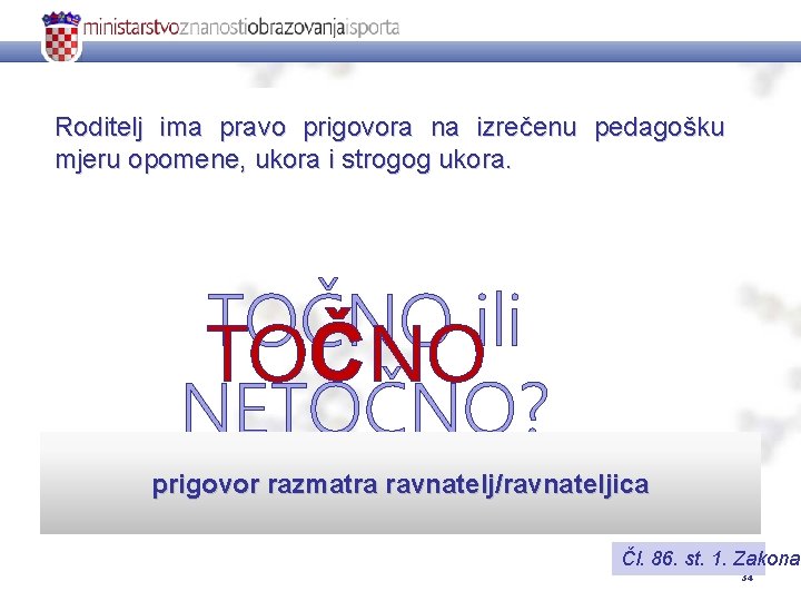 Roditelj ima pravo prigovora na izrečenu pedagošku mjeru opomene, ukora i strogog ukora. TOČNO