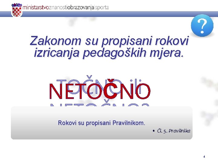 Zakonom su propisani rokovi izricanja pedagoških mjera. TOČNO ili NETOČNO? Rokovi su propisani Pravilnikom.