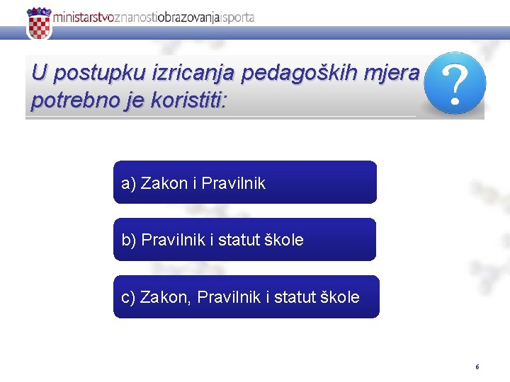 U postupku izricanja pedagoških mjera potrebno je koristiti: a) Zakon i Pravilnik b) Pravilnik