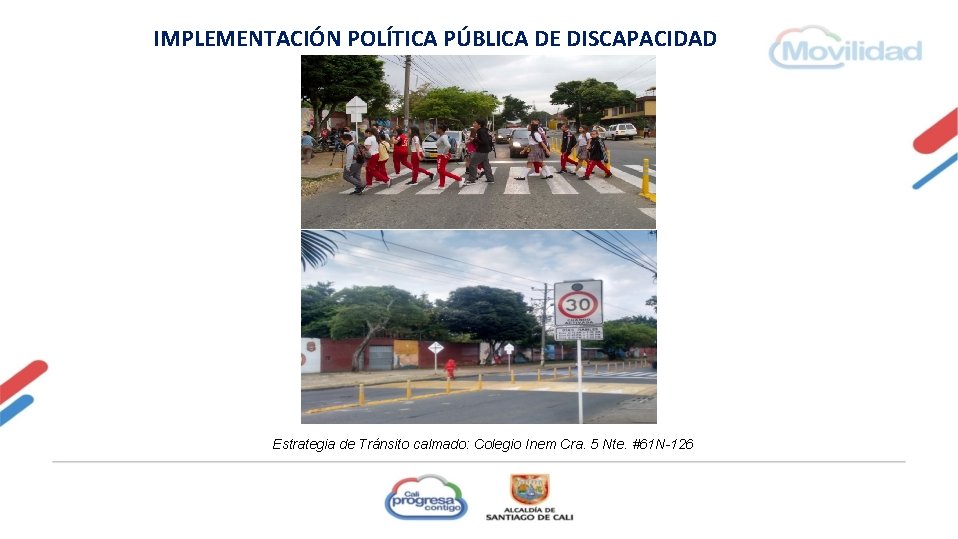 IMPLEMENTACIÓN POLÍTICA PÚBLICA DE DISCAPACIDAD Estrategia de Tránsito calmado: Colegio Inem Cra. 5 Nte.