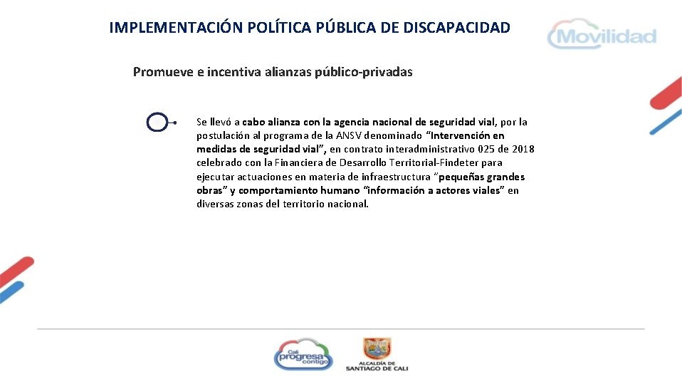 IMPLEMENTACIÓN POLÍTICA PÚBLICA DE DISCAPACIDAD Promueve e incentiva alianzas público-privadas Se llevó a cabo