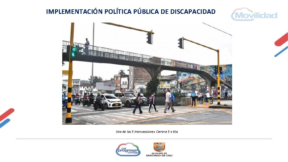 IMPLEMENTACIÓN POLÍTICA PÚBLICA DE DISCAPACIDAD Una de las 5 Intersecciones Carrera 5 x 6