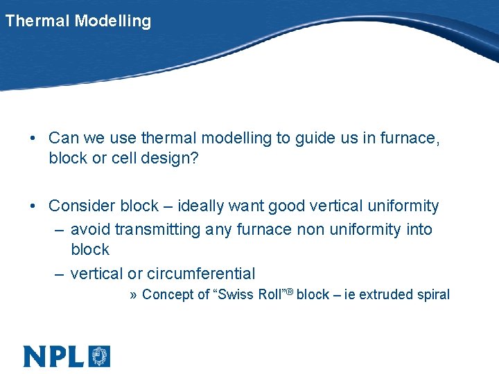 Thermal Modelling • Can we use thermal modelling to guide us in furnace, block