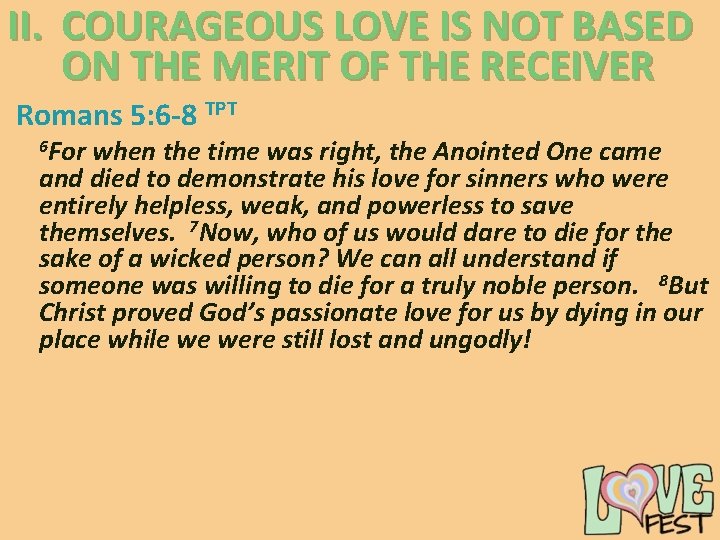 II. COURAGEOUS LOVE IS NOT BASED ON THE MERIT OF THE RECEIVER Romans 5: