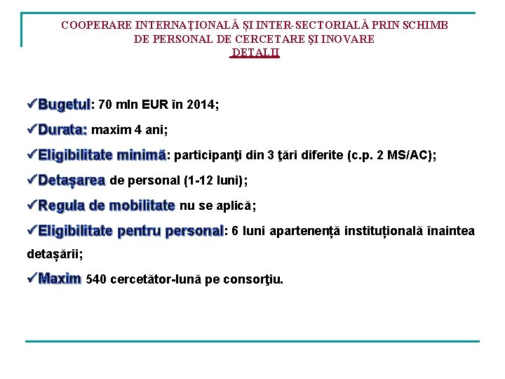 COOPERARE INTERNAŢIONALĂ ȘI INTER-SECTORIALĂ PRIN SCHIMB DE PERSONAL DE CERCETARE ŞI INOVARE DETALII üBugetul: