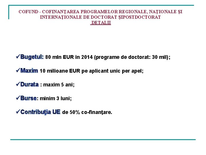 COFUND - COFINANŢAREA PROGRAMELOR REGIONALE, NAŢIONALE ŞI INTERNAŢIONALE DE DOCTORAT ŞIPOSTDOCTORAT DETALII üBugetul: 80