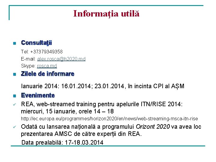 Informaţia utilă n Consultaţii Tel: +37379349358 E-mail: alex. rosca@h 2020. md Skype: rosca. md