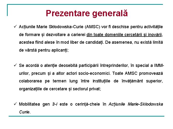 Prezentare generală ü Acțiunile Marie Skłodowska-Curie (AMSC) vor fi deschise pentru activitățile de formare