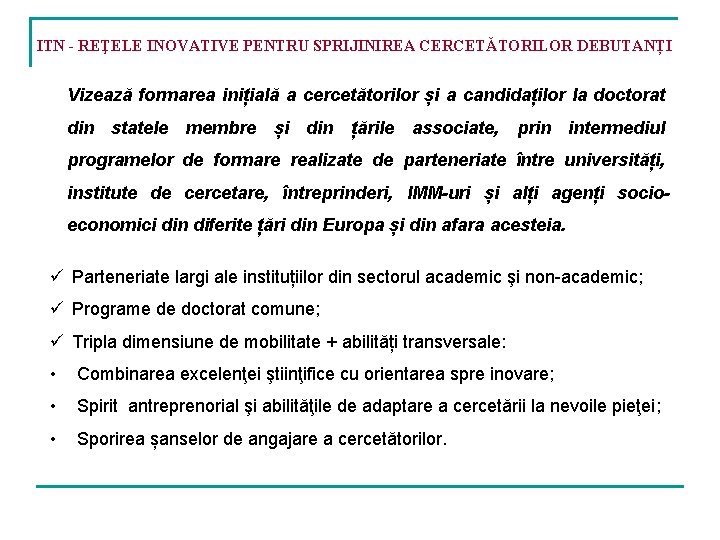 ITN - REŢELE INOVATIVE PENTRU SPRIJINIREA CERCETĂTORILOR DEBUTANȚI Vizează formarea inițială a cercetătorilor și