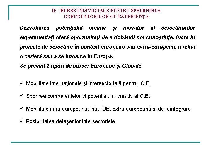 IF - BURSE INDIVIDUALE PENTRU SPRIJINIREA CERCETĂTORILOR CU EXPERIENŢĂ Dezvoltarea potenţialul creativ şi inovator