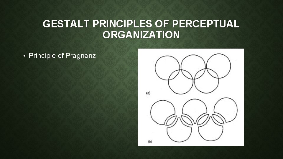 GESTALT PRINCIPLES OF PERCEPTUAL ORGANIZATION • Principle of Pragnanz 