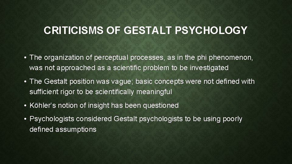 CRITICISMS OF GESTALT PSYCHOLOGY • The organization of perceptual processes, as in the phi