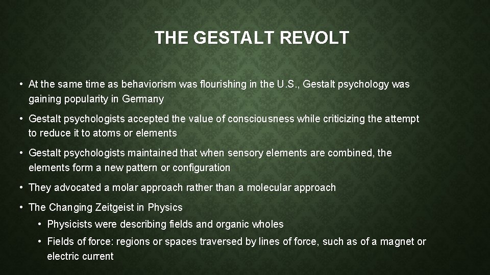 THE GESTALT REVOLT • At the same time as behaviorism was flourishing in the