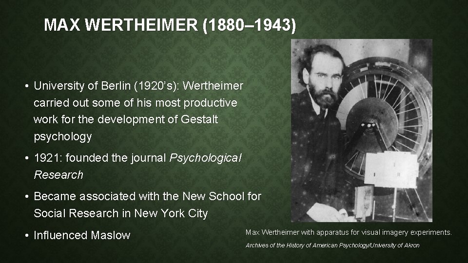 MAX WERTHEIMER (1880– 1943) • University of Berlin (1920’s): Wertheimer carried out some of